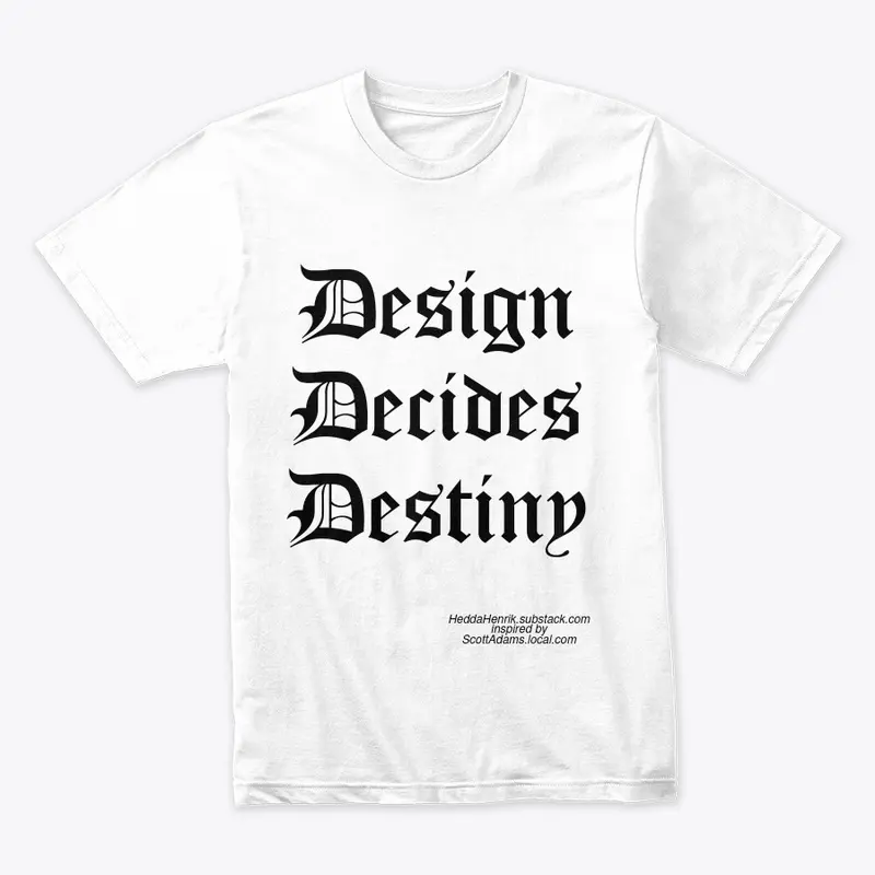 Design Decides Destiny