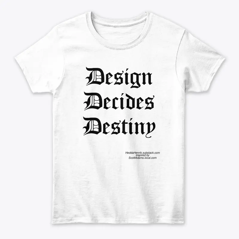 Design Decides Destiny