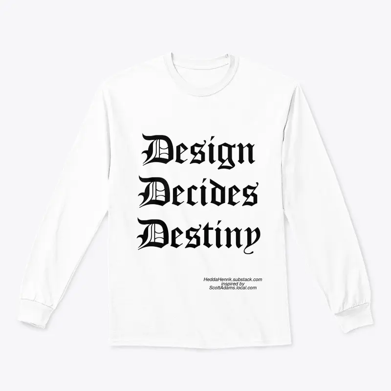 Design Decides Destiny