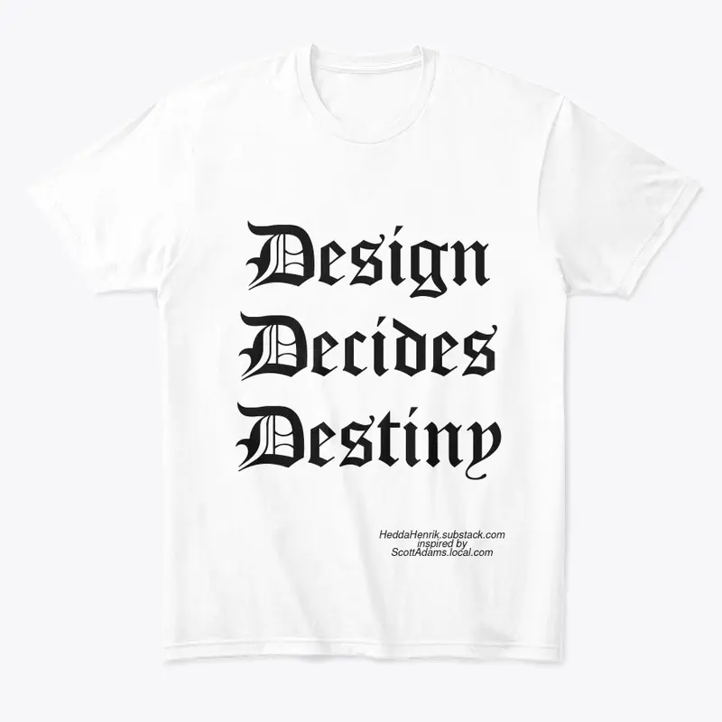 Design Decides Destiny