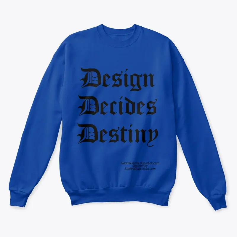 Design Decides Destiny