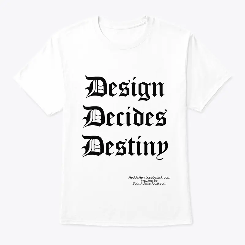 Design Decides Destiny