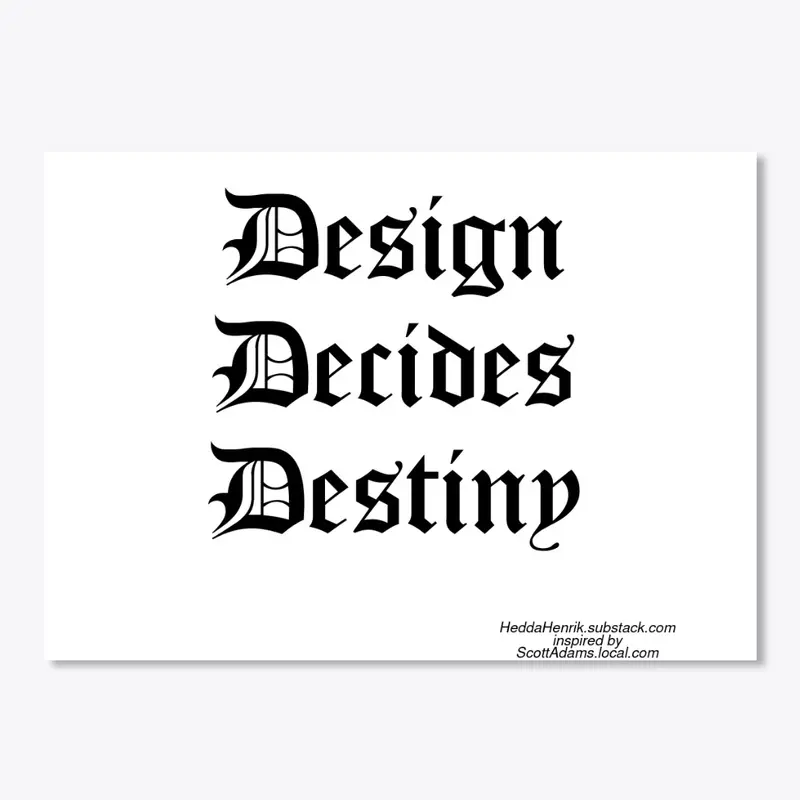 Design Decides Destiny