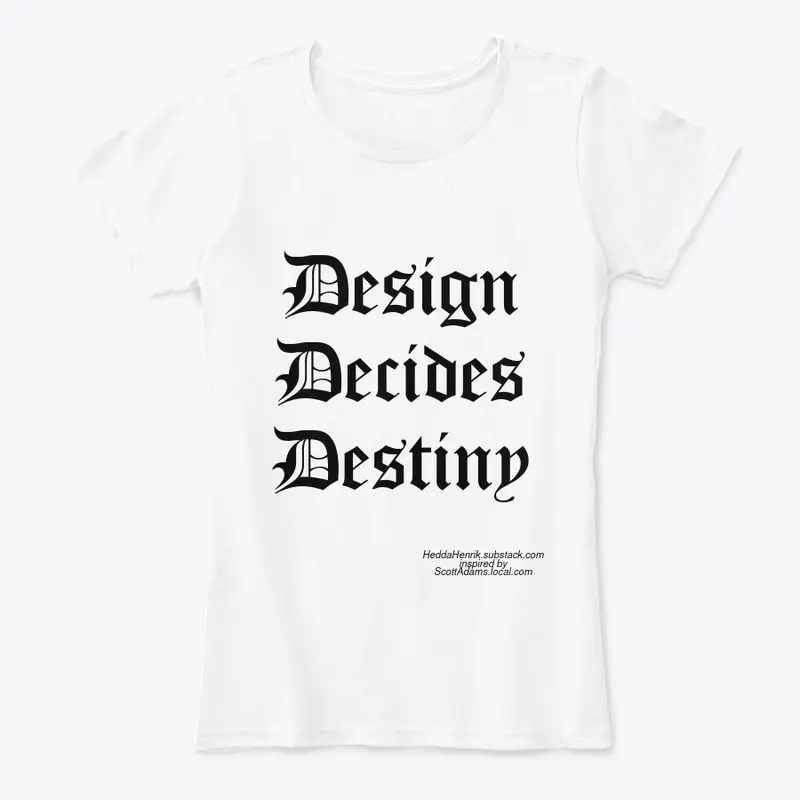 Design Decides Destiny